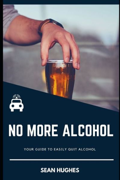 Cover for Sean Hughes · No More Alcohol: Your Guide To Easily Quit Alcohol (Paperback Book) (2021)