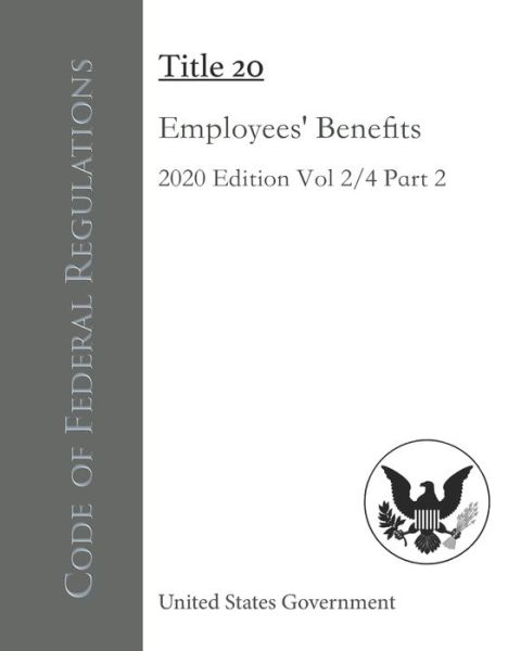 Code of Federal Regulations Title 20 Employees' Benefits 2020 Edition Volume 2/4 Part 2 - United States Government - Books - Independently Published - 9798560001193 - November 6, 2020