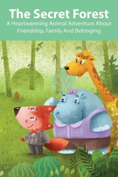 Cover for Avelina Corraro · The Secret Forest A Heartwarming Animal Adventure About Friendship, Family And Belonging (Pocketbok) (2020)