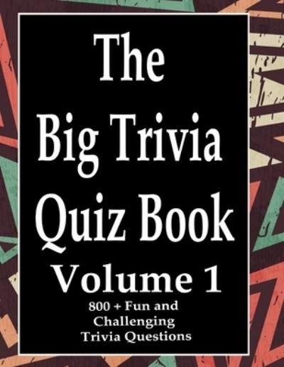 The Big Trivia Quiz Book, Volume 1 - Ts - Książki - Independently Published - 9798573971193 - 29 listopada 2020