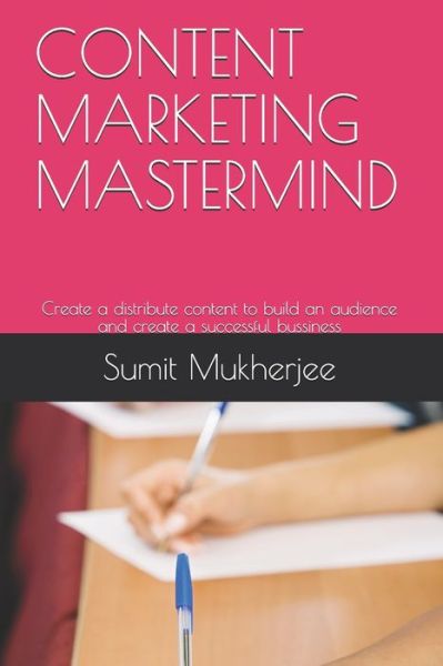 Content Marketing MasterMind - Sumit Mukherjee - Books - Independently Published - 9798606475193 - January 30, 2020