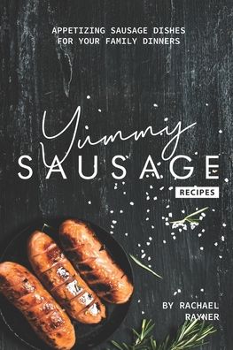 Yummy Sausage Recipes - Rachael Rayner - Książki - Independently Published - 9798608512193 - 3 lutego 2020