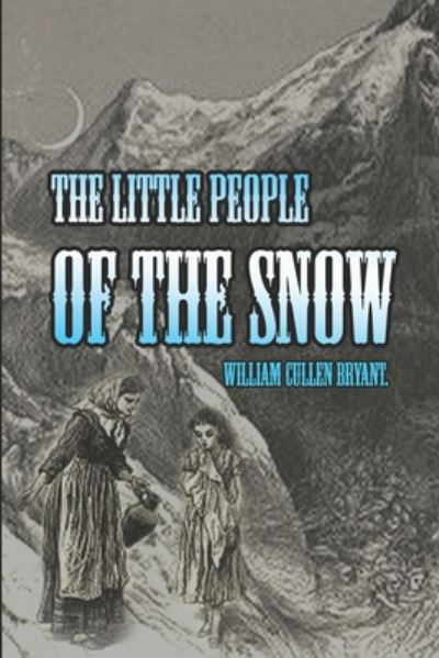 Cover for William Cullen Bryant · THE LITTLE PEOPLE OF THE SNOW (illustrated) (Paperback Book) (2020)