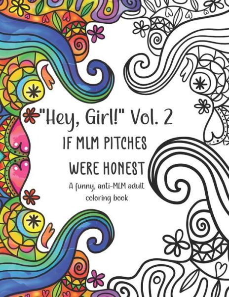 Cover for Snarky Haven Press · Hey, Girl! Vol. 2 If MLM Pitches Were Honest: A funny, anti-MLM adult coloring book - Hey, Girl! (Paperback Book) (2020)