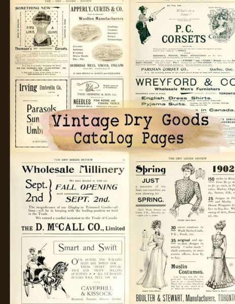 Cover for C Anders · Vintage Dry Goods Catalog Pages: 20-sheet Collection of Ephemera for Junk Journals, Scrapbooking, Collage, Decoupage, Cardmaking, Mixed Media and Many Other Crafts (Paperback Bog) (2021)