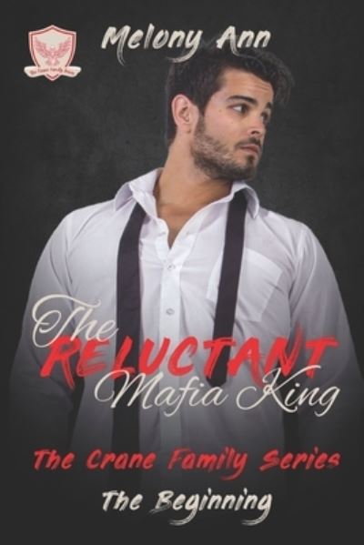 Cover for Melony Ann · The Reluctant Mafia King: A Mafia Billionaires Romance - The Crane Family (Paperback Book) (2020)