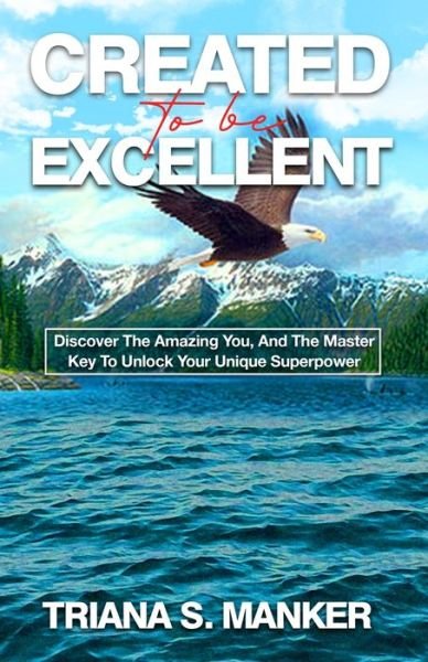 Cover for Triana S Manker · Created To Be Excellent: Discover The Amazing You, And The Master Key To Unlock Your Unique Superpower (Taschenbuch) (2021)