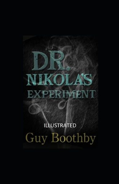 Dr. Nikola's Experiment Illustrated - Guy Boothby - Books - Independently Published - 9798747279193 - May 1, 2021