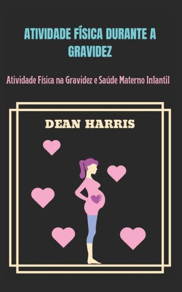 Cover for Dean Harris · Atividade Fisica Durante a Gravidez: Atividade Fisica na Gravidez e Saude Materno Infantil (Paperback Book) (2022)