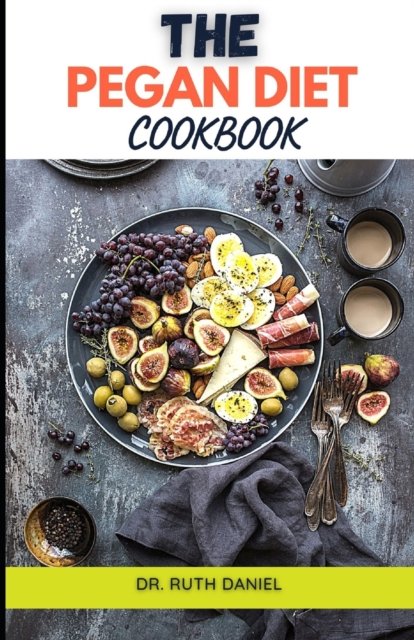 Cover for Ruth Daniel · The Pegan Diet Cookbook: Discover Several delicious Pegan Diet Recipes You'll Want to Make Forever (Paperback Bog) (2022)