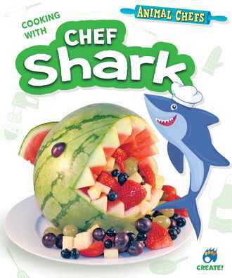 Cooking with Chef Shark - Sarah Eason - Kirjat - Create! Books - 9798885090193 - maanantai 1. elokuuta 2022