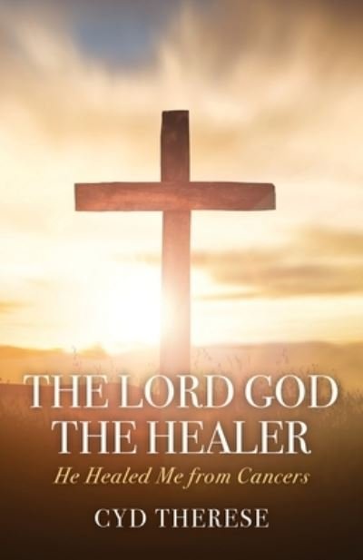 The Lord God the Healer: He Healed Me from Cancers - Cyd Therese - Livros - Trilogy Christian Publishing - 9798887380193 - 21 de novembro de 2022