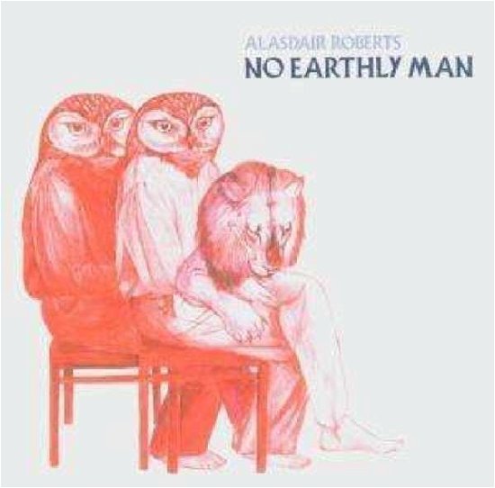 No Earthly Man - Alasdair Roberts - Musik - DRAG CITY-USA - 4005902626194 - 21. marts 2005