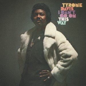 Cover for Tyrone Davis · I Can`t Go on This Way (CD) [Remastered, Japan Import edition] (2017)