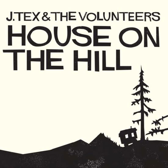 Cover for J. Tex &amp; The Volunteers · House on the Hill (LP) (2012)