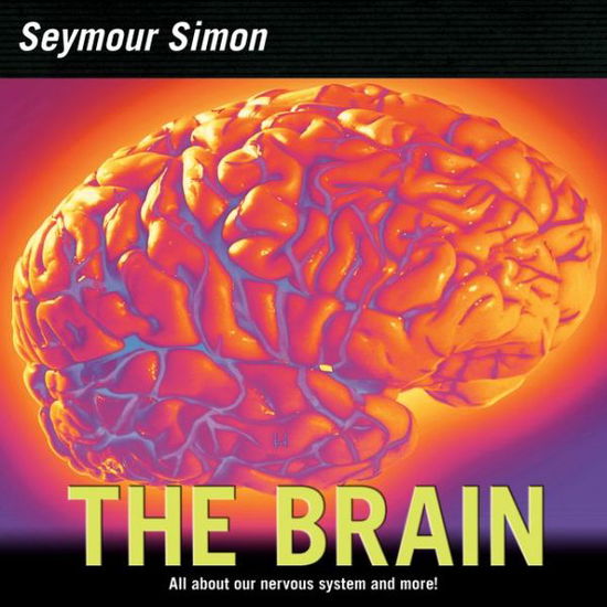 Cover for Seymour Simon · The Brain: All about Our Nervous System and More! (Paperback Book) [Revised edition] (2006)