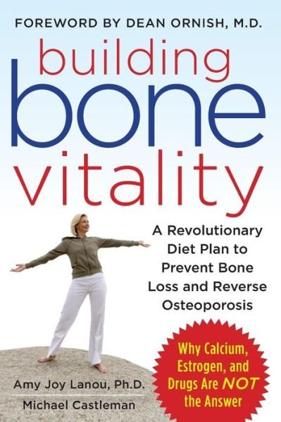 Building Bone Vitality: A Revolutionary Diet Plan to Prevent Bone Loss and Reverse Osteoporosis--Without Dairy Foods, Calcium, Estrogen, or Drugs - Amy Lanou - Livros - McGraw-Hill Education - Europe - 9780071600194 - 16 de julho de 2009