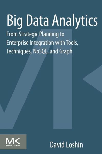 Cover for Loshin, David (President, Knowledge Integrity Incorporated, Silver Spring, MD, USA) · Big Data Analytics: From Strategic Planning to Enterprise Integration with Tools, Techniques, NoSQL, and Graph (Paperback Book) (2013)
