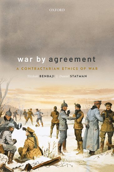 Cover for Benbaji, Yitzhak (Professor of Philosophy, Professor of Philosophy, Tel-Aviv University) · War By Agreement: A Contractarian Ethics of War (Hardcover bog) (2019)