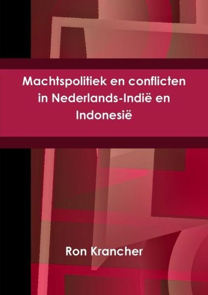 Cover for Ron Krancher · Machtspolitiek en Conflicten in Nederlands-Indië en Indonesië (Book) (2018)