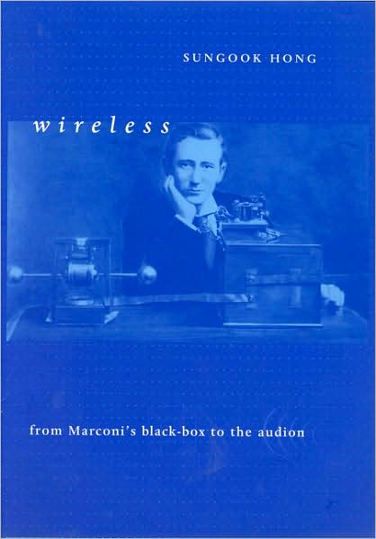 Cover for Sungook Hong · Wireless: From Marconi's Black-Box to the Audion - Transformations: Studies in the History of Science and Technology (Paperback Book) (2010)