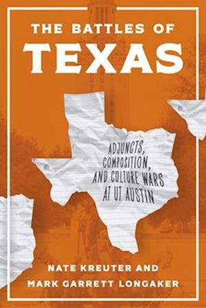 Nate Kreuter · The Battles of Texas: Adjuncts, Composition, and Culture Wars at UT Austin (Hardcover Book) (2025)