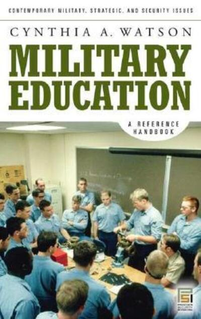 Cover for Cynthia A. Watson · Military Education: A Reference Handbook - Contemporary Military, Strategic, and Security Issues (Hardcover Book) (2007)