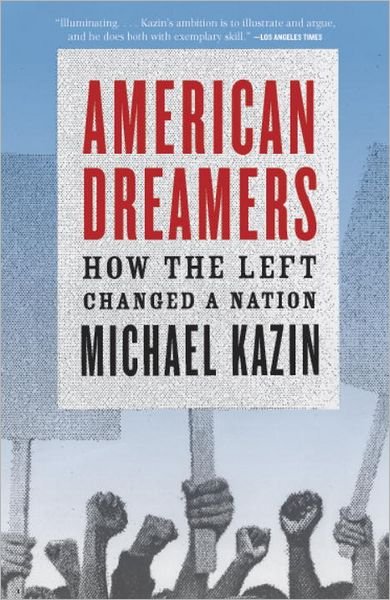 American Dreamers: How the Left Changed a Nation - Michael Kazin - Livros - Random House USA Inc - 9780307279194 - 4 de setembro de 2012