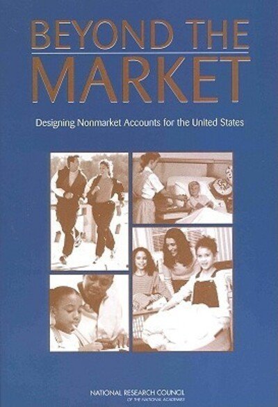 Beyond the Market: Designing Nonmarket Accounts for the United States - National Research Council - Books - National Academies Press - 9780309093194 - January 29, 2005