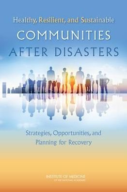 Cover for Institute of Medicine · Healthy, Resilient, and Sustainable Communities After Disasters: Strategies, Opportunities, and Planning for Recovery (Paperback Book) (2015)