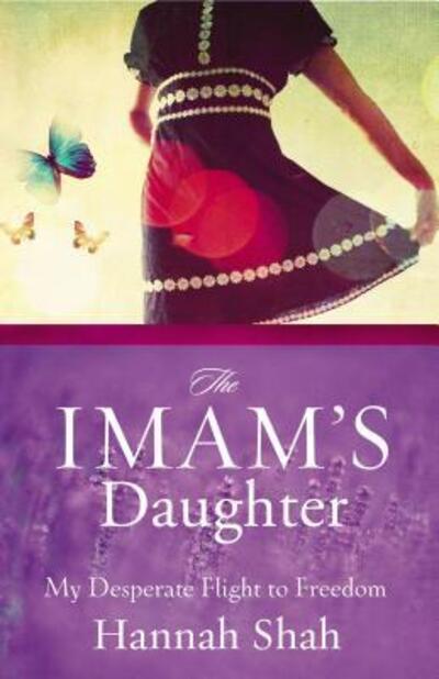 The Imam's Daughter: My Desperate Flight to Freedom - Hannah Shah - Books - Zondervan - 9780310318194 - April 28, 2012