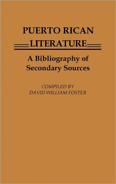 Cover for David William Foster · Puerto Rican Literature: A Bibliography of Secondary Sources (Hardcover Book) [First Edition, 1st Printing edition] (1982)