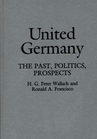 Cover for Ronald A. Francisco · United Germany: The Past, Politics, Prospects (Hardcover Book) [First edition] (1992)