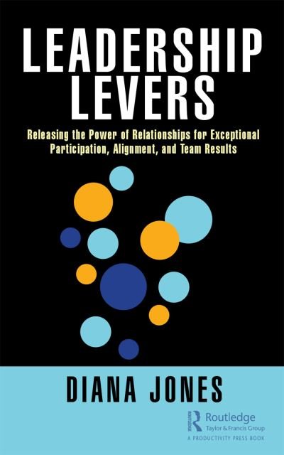 Cover for Diana Jones · Leadership Levers: Releasing the Power of Relationships for Exceptional Participation, Alignment, and Team Results (Hardcover bog) (2021)