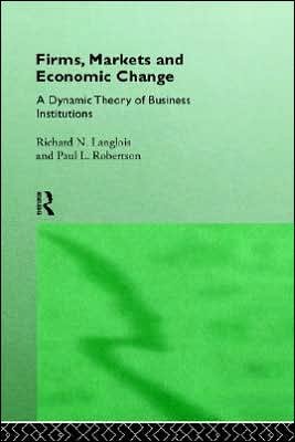 Firms, Markets and Economic Change: A dynamic Theory of Business Institutions - Richard N. Langlois - Bücher - Taylor & Francis Ltd - 9780415121194 - 6. Juli 1995