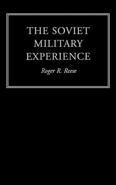 The Soviet Military Experience: A History of the Soviet Army, 1917-1991 - Warfare and History - Roger R. Reese - Books - Taylor & Francis Ltd - 9780415217194 - December 23, 1999