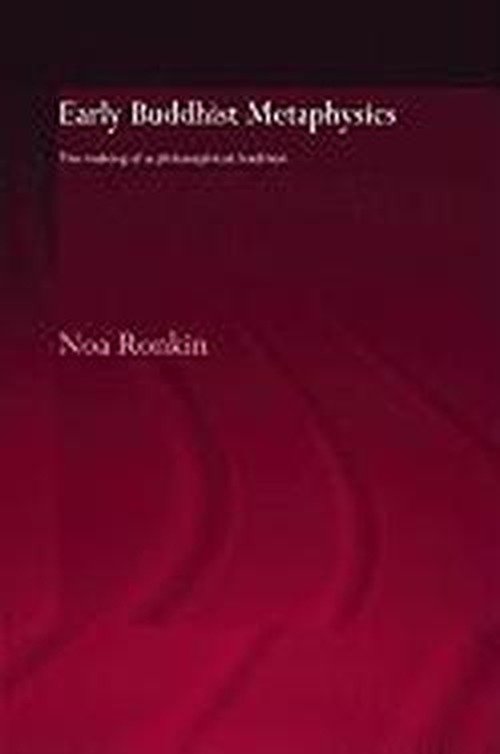 Early Buddhist Metaphysics: The Making of a Philosophical Tradition - Routledge Critical Studies in Buddhism - Oxford Centre for Buddhist Studies - Noa Ronkin - Libros - Taylor & Francis Ltd - 9780415345194 - 11 de febrero de 2005