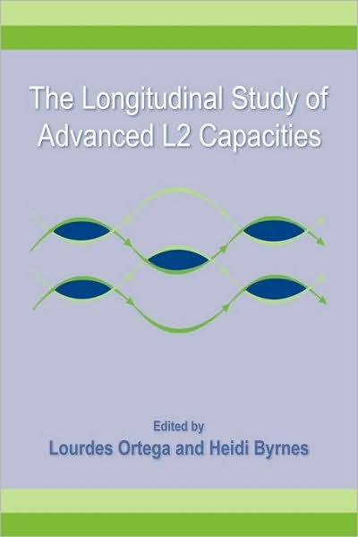 Cover for Lourdes Ortega · The Longitudinal Study of Advanced L2 Capacities - Second Language Acquisition Research Series (Paperback Book) (2010)