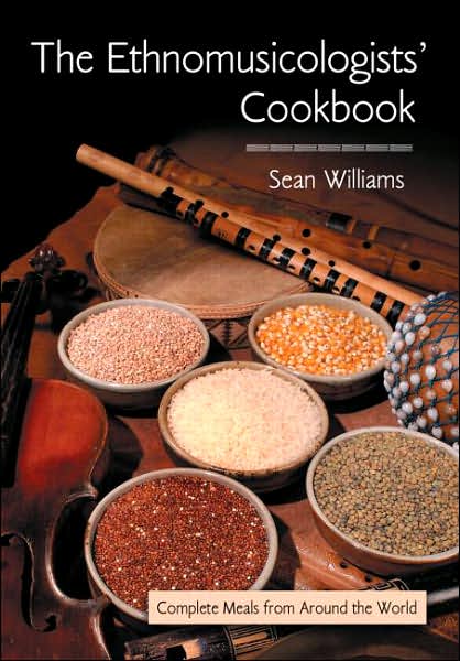 The Ethnomusicologists' Cookbook: Complete Meals from Around the World - Sean Williams - Kirjat - Taylor & Francis Ltd - 9780415978194 - keskiviikko 7. kesäkuuta 2006