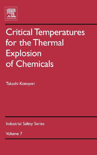 Cover for Kotoyori, Takashi (National Institute for Industrial Safety, Kotoyori  4-36-9 Sakurada,&lt;br&gt;Washinomiya, Saitama, Japan) · Critical Temperatures for the Thermal Explosion of Chemicals - Industrial Safety Series (Hardcover Book) (2005)