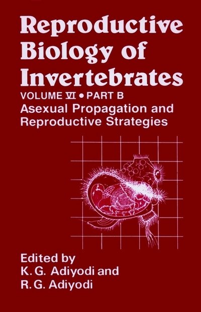 Cover for KG Adiyodi · Reproductive Biology of Invertebrates, Asexual Propagation and Reproductive Strategies - Reproductive Biology of Invertebrates (Innbunden bok) [Volume 6, Part B edition] (1994)