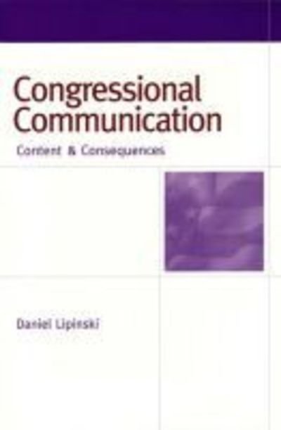 Congressional Communication: Content and Consequences - Daniel Lipinski - Books - The University of Michigan Press - 9780472030194 - September 30, 2004