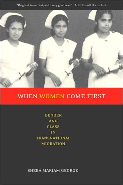 Cover for Sheba George · When Women Come First: Gender and Class in Transnational Migration (Paperback Book) [Annotated edition] (2005)