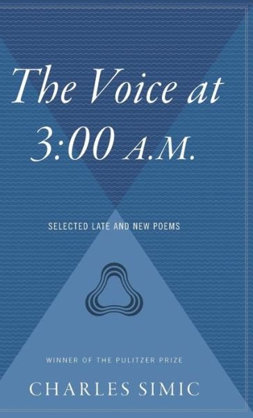 The Voice at 3: 00 A.m.: Selected Late & New Poems - Charles Simic - Bücher - Harvest Books - 9780544313194 - 1. April 2006