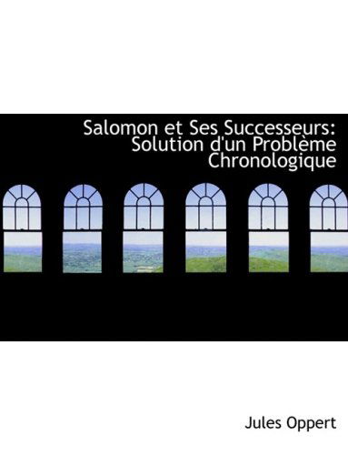 Cover for Jules Oppert · Salomon et Ses Successeurs: Solution D'un Problaume Chronologique (Paperback Book) [Large Print, French, Lrg edition] (2008)