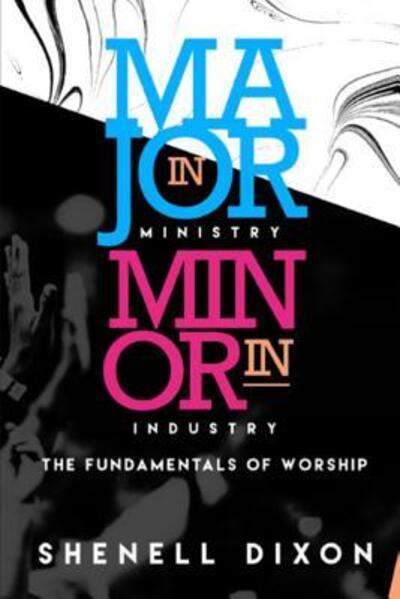 Cover for Shenell Dixon · Major in Ministry Minor in Industry (Pocketbok) (2019)