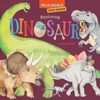 Cover for Jill McDonald · Hello, World! Kids' Guides: Exploring Dinosaurs - Hello, World! (Hardcover Book) (2023)