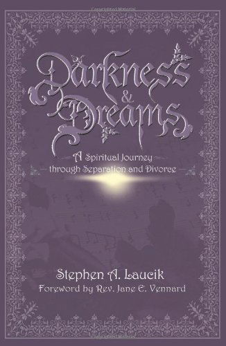 Stephen A. Laucik · Darkness & Dreams: a Spiritual Journey Through Separation and Divorce (Paperback Book) (2000)