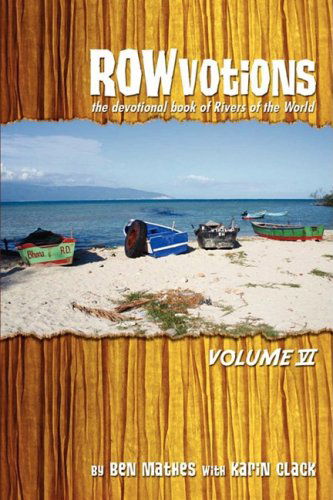 Rowvotions Volume Vi: the Devotional Book of Rivers of the World - Ben Mathes - Kirjat - iUniverse - 9780595535194 - maanantai 29. syyskuuta 2008