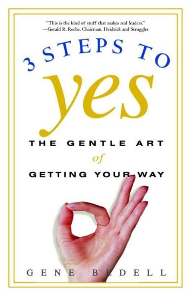 Cover for Gene Bedell · Three Steps to Yes: the Gentle Art of Getting Your Way (Taschenbuch) (2002)